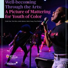 A report cover. Youth of color sing onstage against a dark purple background of stage lights. The report title is in purple and pink font across the top of the image: Well-being and Well-becoming Through the Arts: A Picture of Mattering for Youth of Color.